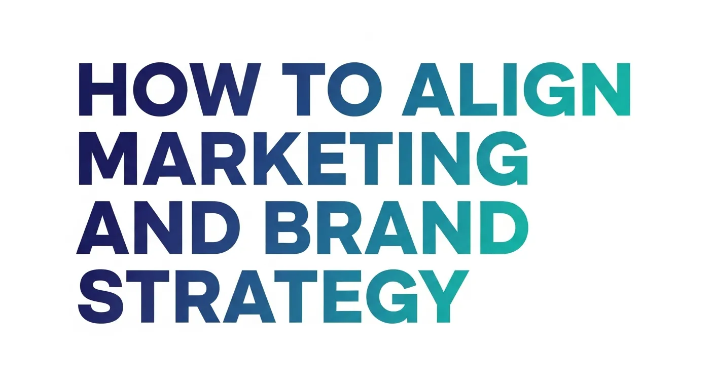 How to Align Marketing and Brand Strategy
