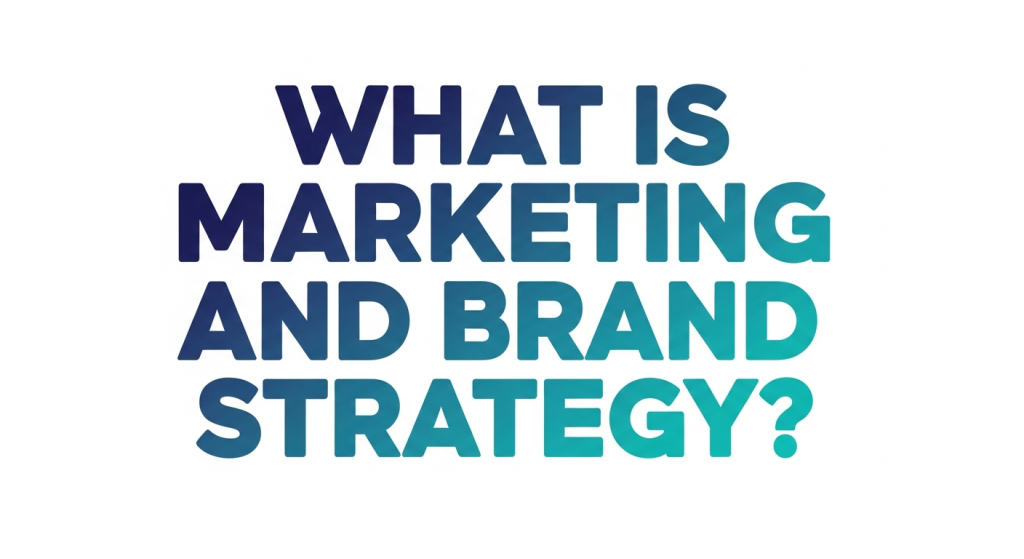 What is Marketing and Brand Strategy