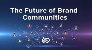 The Future of Brand Communities