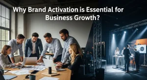 Why Brand Activation is Essential for Business Growth