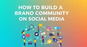 How to Build a Brand Community on Social Media