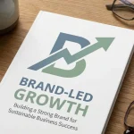 Brand-Led Growth Building a Strong Brand for Sustainable Business Success