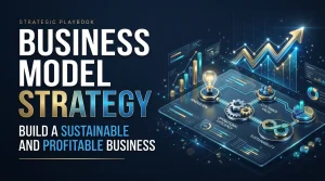 Business Model Strategy Build a Sustainable and Profitable Business